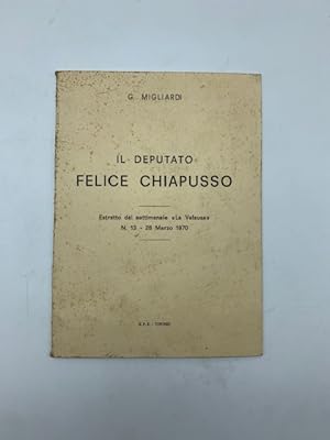 Immagine del venditore per Il deputato Felice Chiapusso venduto da Coenobium Libreria antiquaria