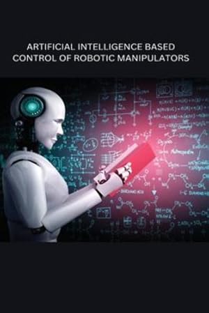 Bild des Verkufers fr Artificial Intelligence Based Control of Robotic Manipulators [Soft Cover ] zum Verkauf von booksXpress