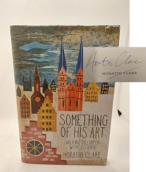 Seller image for Something of his Art: Walking to Lubeck with J. S. Bach (Field Notes) *Signed* for sale by The Books of Eli