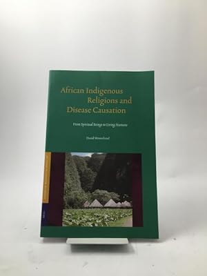 Image du vendeur pour African Indigenous Religions and Disease Causation. From Spiritual Beings to Living Humans. mis en vente par Rnnells Antikvariat AB