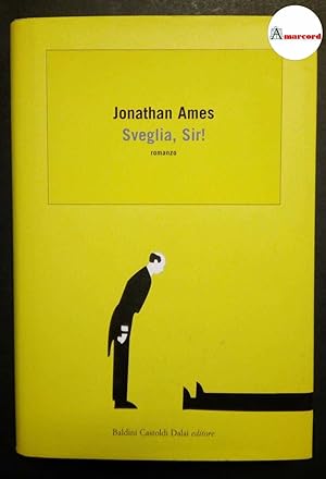 Immagine del venditore per Ames Jonathan, Sveglia, Sir!, Baldini Castoldi Dalai, 2006. venduto da Amarcord libri
