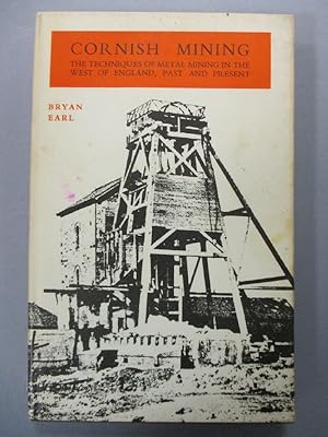 Cornish Mining - The Techniques of Metal Mining in the West of England, Past and Present