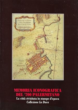 Image du vendeur pour Memoria iconografica del '700 palermitano : la citt rivisitata in stampe d'epoca, collezione La Duca : catalogo della mostra : Palazzo Asmundo, Palermo, 20 novembre-3 dicembre 1992 mis en vente par Romanord