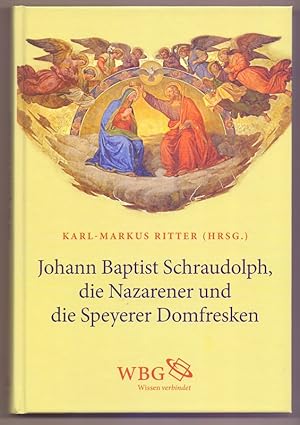 Imagen del vendedor de Johann Baptist Schraudolph, die Nazarener und die Speyerer Domfresken a la venta por Die Wortfreunde - Antiquariat Wirthwein Matthias Wirthwein