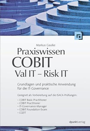 Immagine del venditore per Praxiswissen COBIT - Val IT - Risk IT Grundlagen und praktische Anwendung fr die IT-Governance venduto da Berliner Bchertisch eG