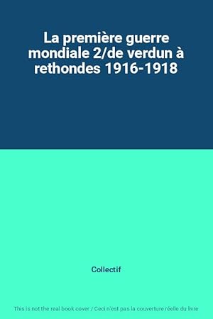 Seller image for La premire guerre mondiale 2/de verdun  rethondes 1916-1918 for sale by Ammareal