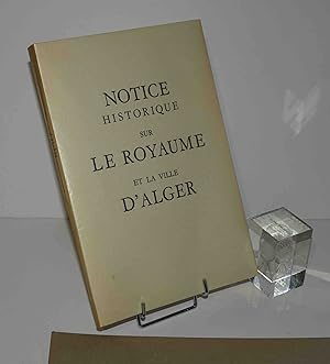 Notice historique sur le royaume et la ville d'Alger. Alger. Baconnier Frères. 1956.