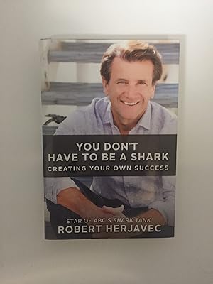 Seller image for You Don't Have To Be A Shark: Creating Your Own Success for sale by Rivendell Books Ltd.