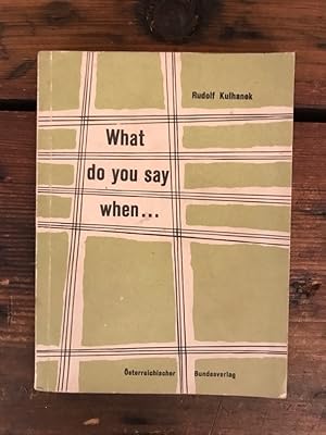 What do you say when .: Ein englisches Koversationsbuch für jedermann