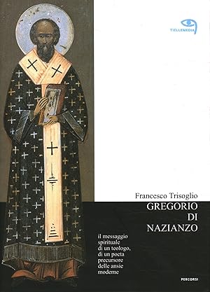 Bild des Verkufers fr Gregorio di Nazianzo Il messaggio spirituale di un teologo, di un poeta precursore delle ansie moderne zum Verkauf von Di Mano in Mano Soc. Coop