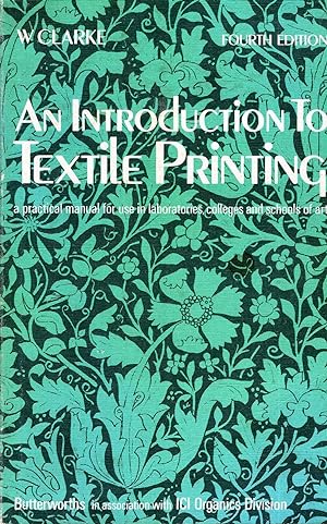 An Introduction To Textile Printing - A Practical Manual For Use In Laboratories, Colleges and Sc...