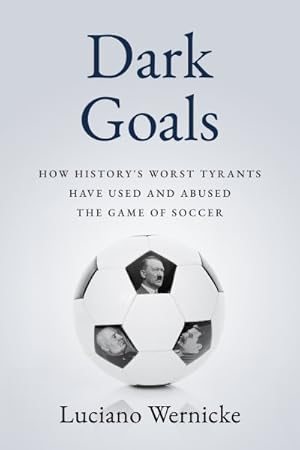 Seller image for Dark Goals : How History's Worst Tyrants Have Used and Abused the Game of Soccer for sale by GreatBookPrices
