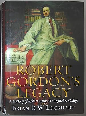 Seller image for Robert Gordon's Legacy: A History of Robert Gordon's Hospital and College for sale by Hanselled Books