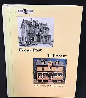 Imagen del vendedor de From Past to Present: The History of Adams County [Wisconsin] a la venta por Friends of the Library Bookstore