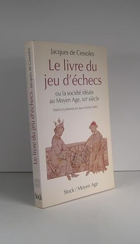 Le livre du jeu d'échecs, ou la société idéale au Moyen Age, XIIIe (13e) siècle