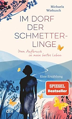 Seller image for Im Dorf der Schmetterlinge: Vom Aufbruch in mein bestes Leben. for sale by Eichhorn GmbH