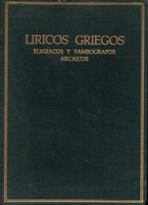 LÍRICOS GRIEGOS. ELEGIACOS Y YAMBÓGRAFOS ARCAICOS (SIGLOS VII-V A. C.). VOLUMEN II.