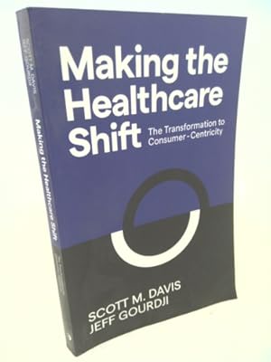 Immagine del venditore per Making the Healthcare Shift: The Transformation to Consumer-Centricity venduto da ThriftBooksVintage