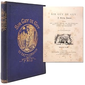 Image du vendeur pour Sir Guy de Guy. A Stirring Romaunt. Showing How a Briton drilled for his fatherland; Won a Heiress; Got a Pedigree; and Caught the Rheumatism. By Rattlebrain mis en vente par The Old Mill Bookshop