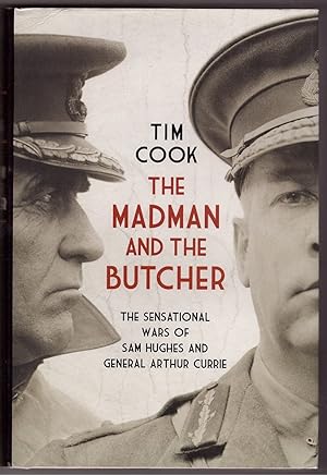 Seller image for The Madman and the Butcher The Sensational Wars of Sam Hughes and General Arthur Currie for sale by Ainsworth Books ( IOBA)