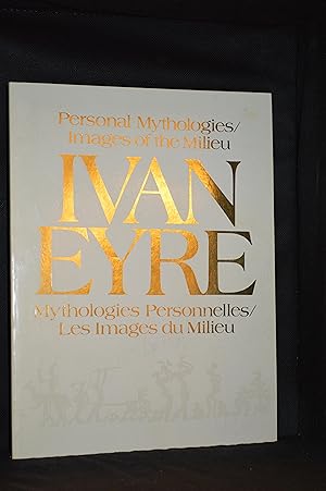 Ivan Eyre; Personal Mythologies / Images of the Milieu; Figurative Paintings, 1957-1988