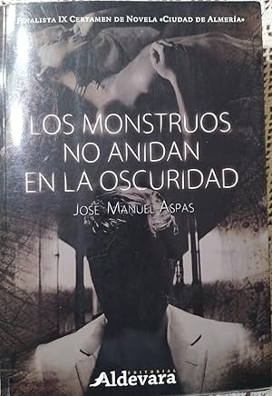 LOS MONSTRUOS NO ANIDAN EN LA OSCURIDAD - Finalista IX Certamen de Novela Ciudad de Almería