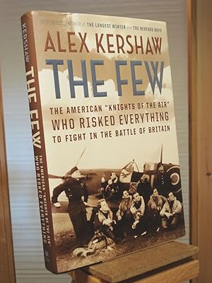 Seller image for The Few: The American "Knights of the Air" Who Risked Everything to Fight in the Battle of Britain for sale by Henniker Book Farm and Gifts