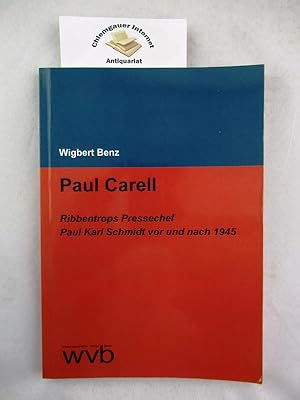Paul Carell : Ribbentrops Pressechef Paul Karl Schmidt vor und nach 1945.