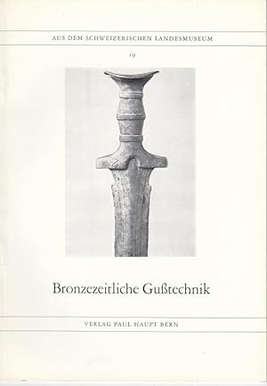 Bronzezeitliche Gußtechnik ( Aus dem Schweizerischen Landesmuseum 19 ).