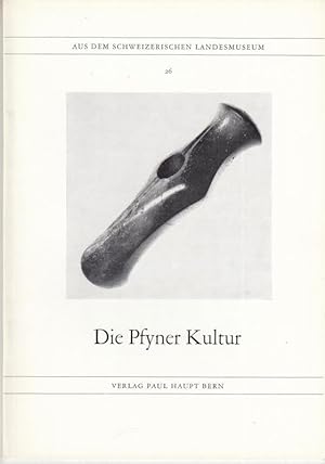 Die Pfyner Kultur ( Aus dem Schweizerischen Landesmuseum 26 ).