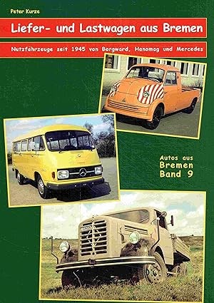 Seller image for Liefer- und Lastwagen aus Bremen. Band 9: Nutzfahrzeuge seit 1945 von Borgward, Hanomag und Mercedes. (Autos aus Bremen). for sale by Antiquariat Bernhardt