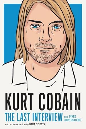 Bild des Verkufers fr Kurt Cobain: The Last Interview : and Other Conversations zum Verkauf von AHA-BUCH GmbH