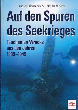 Seller image for Auf den Spuren des Seekrieges: Tauchen an Wracks aus den Jahren 1939-1945. for sale by Antiquariat Bernhardt