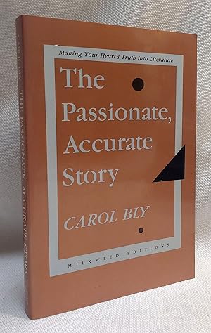 The Passionate, Accurate Story: Making Your Heart's Truth into Literature