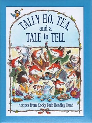 Tally Ho, Tea and a Tale to Tell: A Collection of Recipes by Rocky Fork Headley Hunt