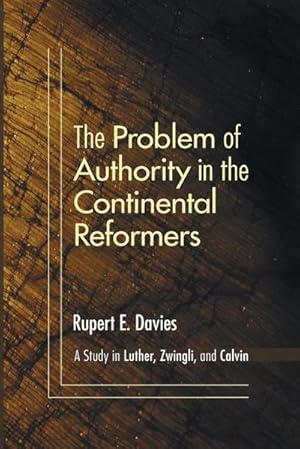 Bild des Verkufers fr The Problem of Authority in the Continental Reformers zum Verkauf von AHA-BUCH GmbH