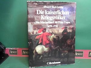 Die Kaiserlichen Kriegsvölker - Von Maximilian I. bis Prinz Eugenn 1479 - 1718.