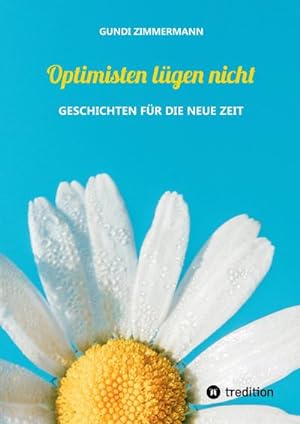 Seller image for Optimisten lgen nicht : Geschichten fr die neue Zeit for sale by AHA-BUCH GmbH