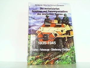 Bild des Verkufers fr Die motorisierten Schtzen und Panzergrenadiere des deutschen Heeres 1935 - 1945. zum Verkauf von Antiquariat Ehbrecht - Preis inkl. MwSt.