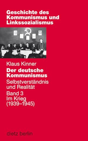 Bild des Verkufers fr Der deutsche Kommunismus. Selbstverstndnis und Realitt: Band 3: Im Kriege (1939-1945) (Geschichte des Kommunismus und des Linkssozialismus) zum Verkauf von Gerald Wollermann