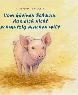 Bild des Verkufers fr Vom kleinen Schwein, das sich nicht schmutzig machen will zum Verkauf von Gerald Wollermann