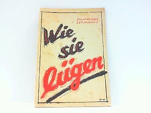 Bild des Verkufers fr Wie sie lgen - Beweise feindlicher Hetzpropaganda. zum Verkauf von Antiquariat Ehbrecht - Preis inkl. MwSt.