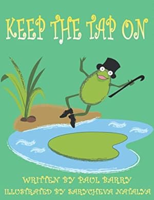 Seller image for Keep the tap on: A story of accepting people for who they are and never losing sight of your dream. for sale by WeBuyBooks