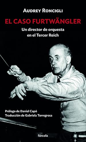 El caso Furtwängler Un director de orquesta en el Tercer Reich