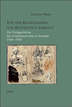 Von der Kunstkammer zum Kupferstich-Kabinett : zur Frühgeschichte des Graphiksammelns in Dresden ...