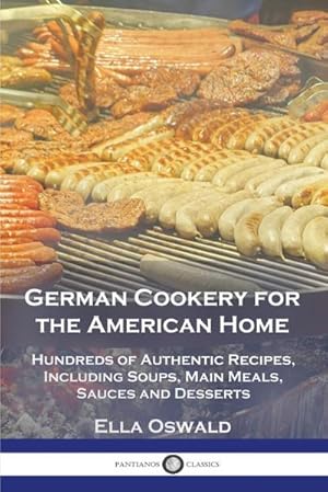 Seller image for German Cookery for the American Home : Hundreds of Authentic Recipes, Including Soups, Main Meals, Sauces and Desserts for sale by AHA-BUCH GmbH