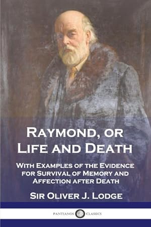 Seller image for Raymond, or Life and Death : With Examples of the Evidence for Survival of Memory and Affection after Death for sale by AHA-BUCH GmbH