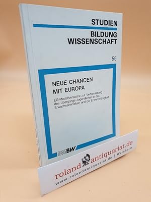 Neue Chancen mit Europa : EG-Modellversuche zur Verbesserung d. Übergangs Jugendlicher in d. Erwa...