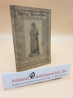 Seller image for Philipp Melanchthon, der Lehrer Deutschlands. Ein Jubilumsbchlein fr die deutsche Jugend zum 16. Februar 1897 for sale by Roland Antiquariat UG haftungsbeschrnkt