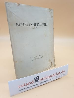 Behelfsheimfibel (Grundheft): Wie baue ich mir ein Behelfsheim? / hrsg. vom Reichswohnungskommissar